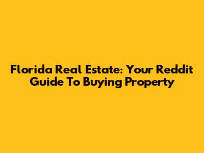 Florida Real Estate: Your Reddit Guide To Buying Property