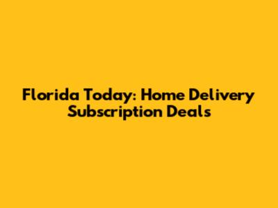 Florida Today: Home Delivery Subscription Deals