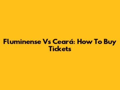 Fluminense Vs Ceará: How To Buy Tickets