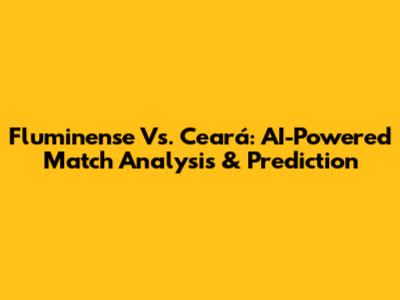 Fluminense Vs. Ceará: AI-Powered Match Analysis & Prediction