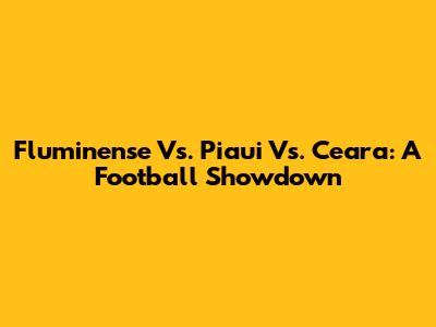 Fluminense Vs. Piaui Vs. Ceara: A Football Showdown
