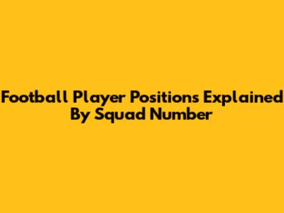 Football Player Positions Explained By Squad Number