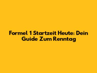 Formel 1 Startzeit Heute: Dein Guide Zum Renntag