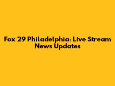 Fox 29 Philadelphia: Live Stream News Updates