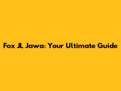 Fox JL Jawa: Your Ultimate Guide