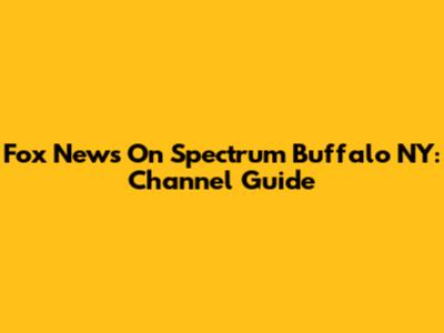 Fox News On Spectrum Buffalo NY: Channel Guide