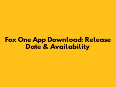 Fox One App Download: Release Date & Availability