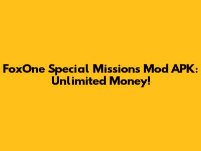 FoxOne Special Missions Mod APK: Unlimited Money!
