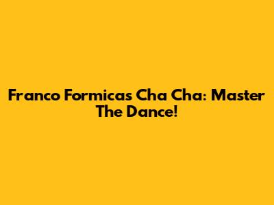 Franco Formica's Cha Cha: Master The Dance!