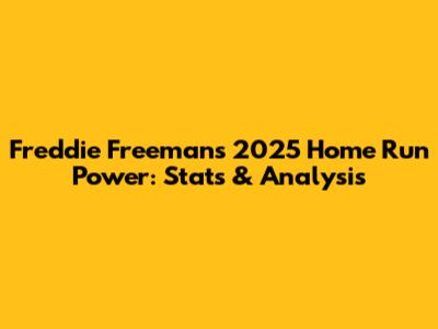 Freddie Freeman's 2025 Home Run Power: Stats & Analysis