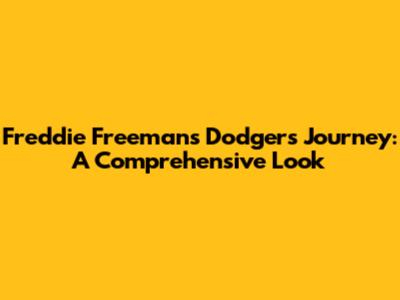 Freddie Freeman's Dodgers Journey: A Comprehensive Look