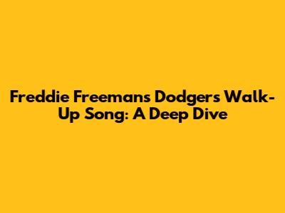 Freddie Freeman's Dodgers Walk-Up Song: A Deep Dive
