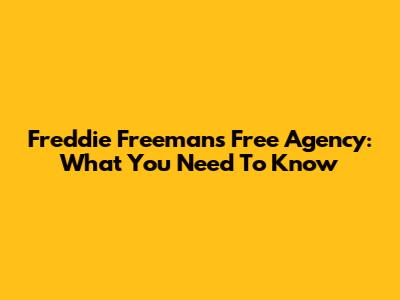 Freddie Freeman's Free Agency: What You Need To Know