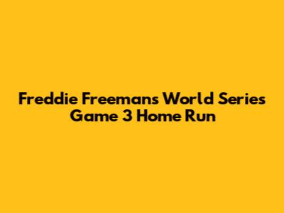 Freddie Freeman's World Series Game 3 Home Run