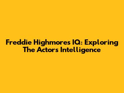 Freddie Highmore's IQ: Exploring The Actor's Intelligence