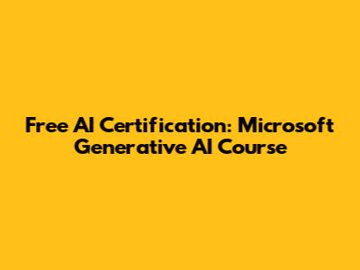 Free AI Certification: Microsoft Generative AI Course