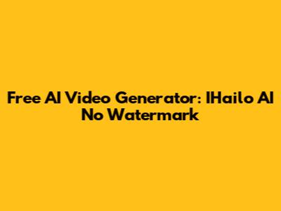 Free AI Video Generator: IHailo AI No Watermark