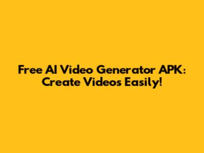 Free AI Video Generator APK: Create Videos Easily!