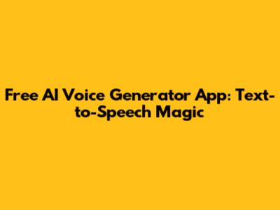 Free AI Voice Generator App: Text-to-Speech Magic