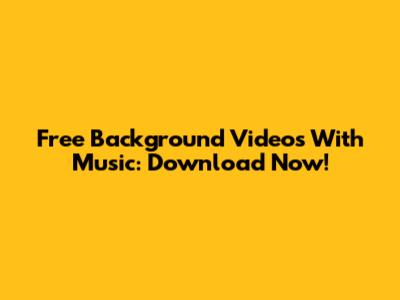 Free Background Videos With Music: Download Now!