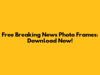 Free Breaking News Photo Frames: Download Now!