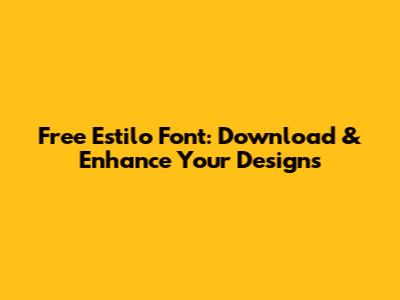 Free Estilo Font: Download & Enhance Your Designs