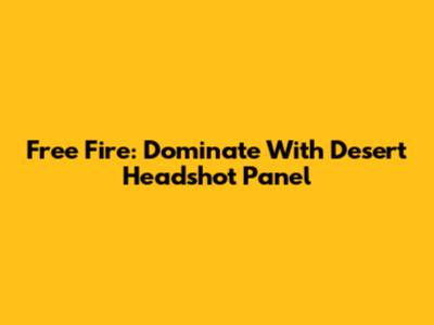 Free Fire: Dominate With Desert Headshot Panel