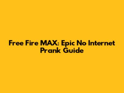 Free Fire MAX: Epic No Internet Prank Guide