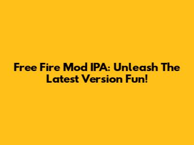 Free Fire Mod IPA: Unleash The Latest Version Fun!