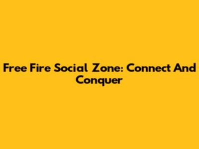 Free Fire Social Zone: Connect And Conquer
