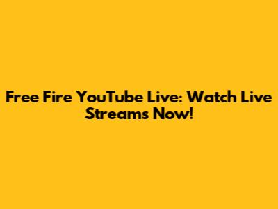 Free Fire YouTube Live: Watch Live Streams Now!