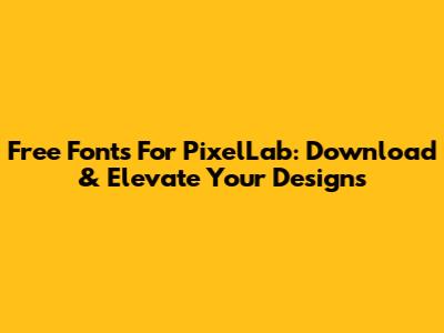 Free Fonts For PixelLab: Download & Elevate Your Designs