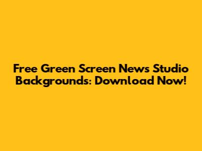Free Green Screen News Studio Backgrounds: Download Now!