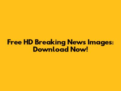 Free HD Breaking News Images: Download Now!