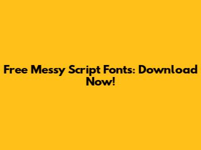 Free Messy Script Fonts: Download Now!