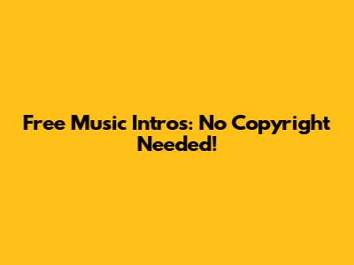 Free Music Intros: No Copyright Needed!