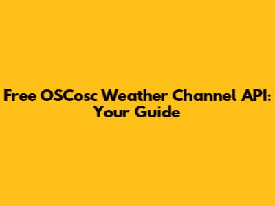 Free OSCosc Weather Channel API: Your Guide