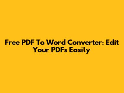 Free PDF To Word Converter: Edit Your PDFs Easily