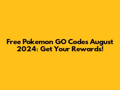 Free Pokemon GO Codes August 2024: Get Your Rewards!