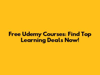 Free Udemy Courses: Find Top Learning Deals Now!
