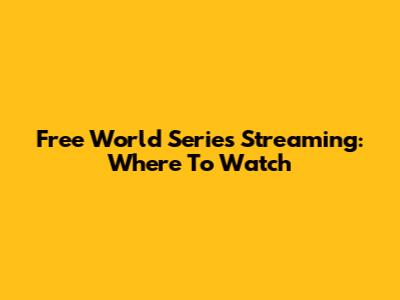 Free World Series Streaming: Where To Watch