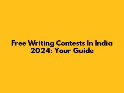 Free Writing Contests In India 2024: Your Guide