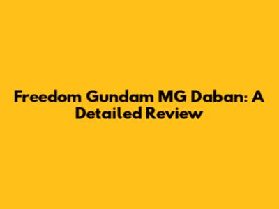 Freedom Gundam MG Daban: A Detailed Review
