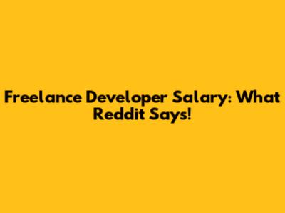 Freelance Developer Salary: What Reddit Says!