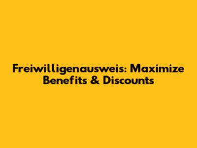 Freiwilligenausweis: Maximize Benefits & Discounts