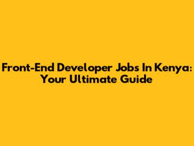 Front-End Developer Jobs In Kenya: Your Ultimate Guide