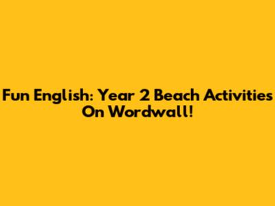 Fun English: Year 2 Beach Activities On Wordwall!