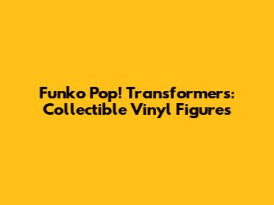 Funko Pop! Transformers: Collectible Vinyl Figures