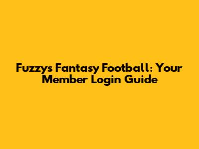 Fuzzy's Fantasy Football: Your Member Login Guide