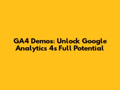 GA4 Demos: Unlock Google Analytics 4's Full Potential